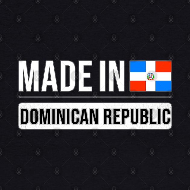 Made In Dominican Republic - Gift for Dominican With Roots From Dominican Republic by Country Flags